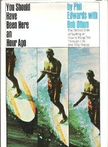 You Should Have Been Here An Hour Ago: The Stoked Side Of Surfing Or How To Hang Ten Through Life And Stay Happy First edition, first printing cover