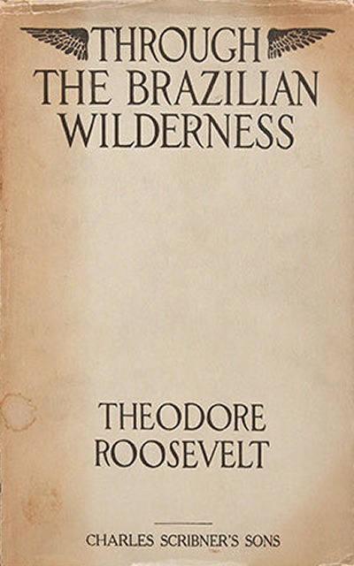 Through the Brazilian Wilderness first edition, first printing (Charles Scribner's Sons, 1914) dust jacket